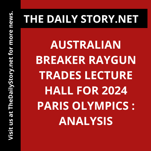 Australian breaker Raygun trades lecture hall for 2024 Paris Olympics : Analysis