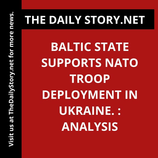 Baltic State Supports NATO Troop Deployment in Ukraine. : Analysis