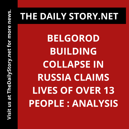 Belgorod Building Collapse in Russia Claims Lives of Over 13 People : Analysis