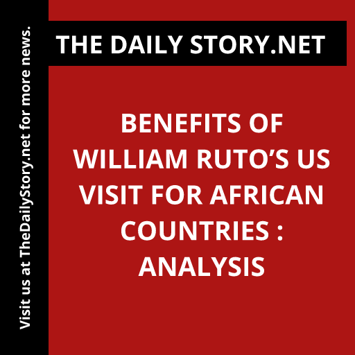 Benefits of William Ruto’s US visit for African countries : Analysis