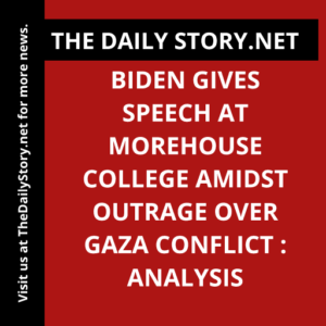 Biden Gives Speech at Morehouse College amidst Outrage over Gaza Conflict : Analysis