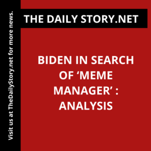 Biden in Search of ‘Meme Manager’ : Analysis