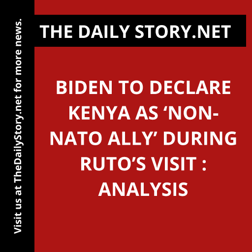 Biden to Declare Kenya as ‘Non-NATO Ally’ During Ruto’s Visit : Analysis