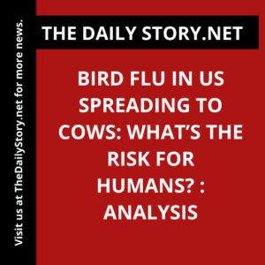 Bird Flu in US Spreading to Cows: What’s the Risk for Humans? : Analysis