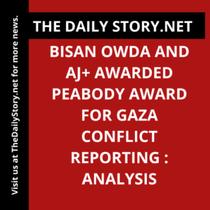 Bisan Owda and AJ+ awarded Peabody Award for Gaza conflict reporting : Analysis