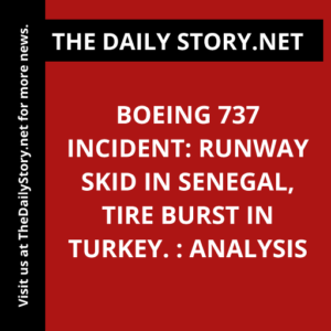 Boeing 737 Incident: Runway Skid in Senegal, Tire Burst in Turkey. : Analysis