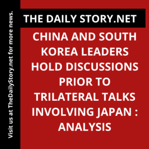 China and South Korea leaders hold discussions prior to trilateral talks involving Japan : Analysis