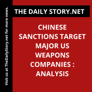 Chinese Sanctions Target Major US Weapons Companies : Analysis