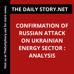 Confirmation of Russian Attack on Ukrainian Energy Sector : Analysis