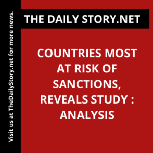 Countries most at risk of sanctions, reveals study : Analysis