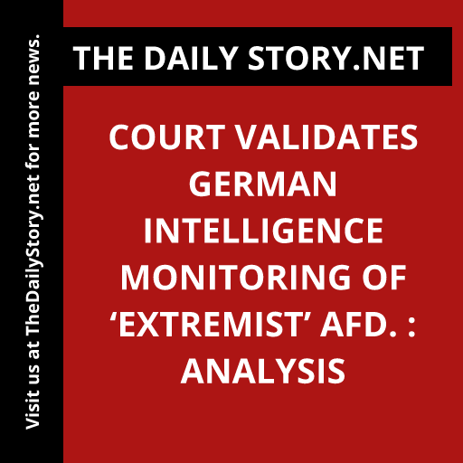 Court validates German intelligence monitoring of ‘extremist’ AfD. : Analysis