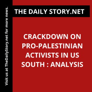 Crackdown on Pro-Palestinian Activists in US South : Analysis