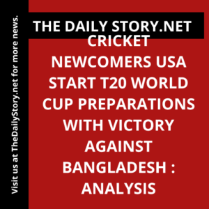 Cricket newcomers USA start T20 World Cup preparations with victory against Bangladesh : Analysis