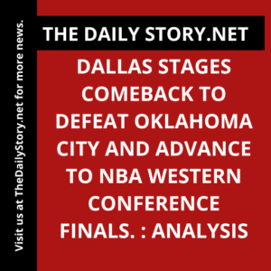 Dallas stages comeback to defeat Oklahoma City and advance to NBA Western Conference finals. : Analysis