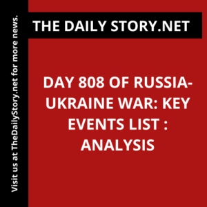 Day 808 of Russia-Ukraine War: Key Events List : Analysis