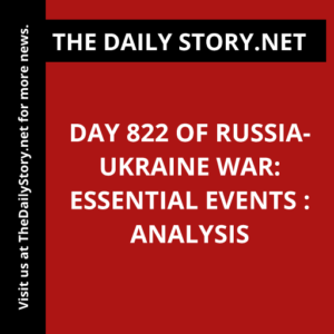 Day 822 of Russia-Ukraine War: Essential Events : Analysis