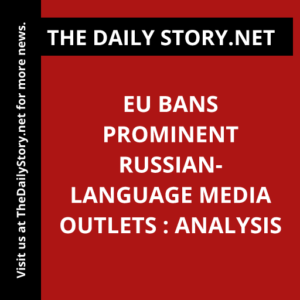 EU Bans Prominent Russian-Language Media Outlets : Analysis