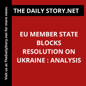 EU Member State Blocks Resolution on Ukraine : Analysis