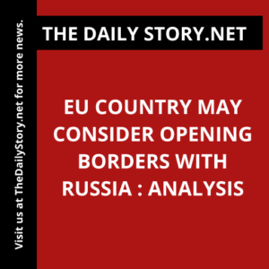 EU country may consider opening borders with Russia : Analysis
