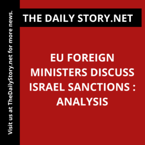 EU foreign ministers discuss Israel sanctions : Analysis