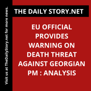 EU official provides warning on death threat against Georgian PM : Analysis