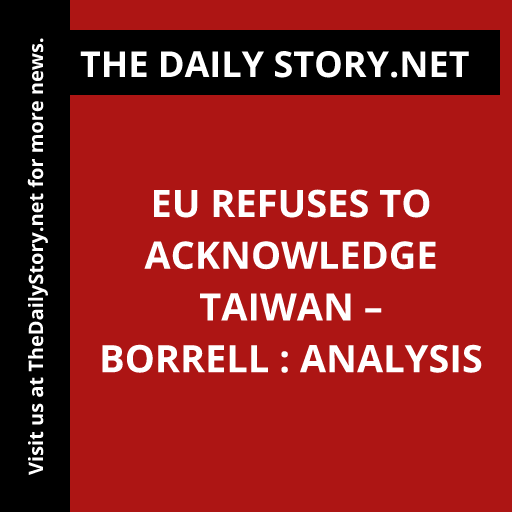 EU refuses to acknowledge Taiwan – Borrell : Analysis