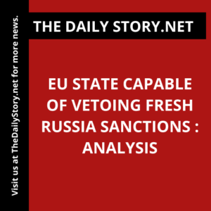 EU state capable of vetoing fresh Russia sanctions : Analysis