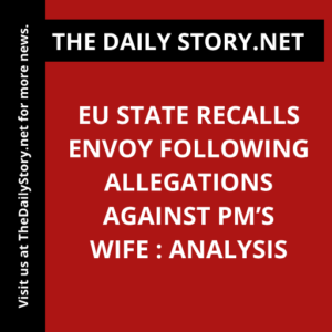 EU state recalls envoy following allegations against PM’s wife : Analysis