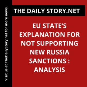 EU state’s explanation for not supporting new Russia sanctions : Analysis