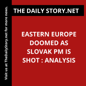 Eastern Europe Doomed as Slovak PM is Shot : Analysis