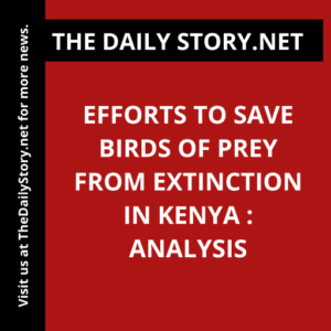 Efforts to Save Birds of Prey from Extinction in Kenya : Analysis