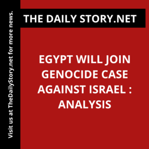 Egypt Will Join Genocide Case Against Israel : Analysis