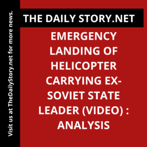 Emergency landing of helicopter carrying ex-Soviet state leader (VIDEO) : Analysis