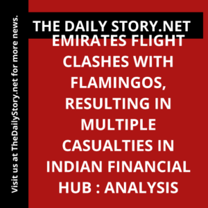 Emirates Flight Clashes with Flamingos, Resulting in Multiple Casualties in Indian Financial Hub : Analysis