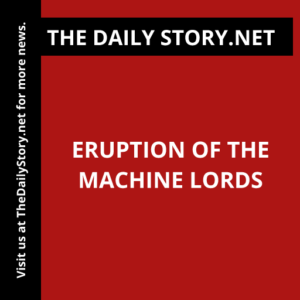 Eruption of the Machine Lords