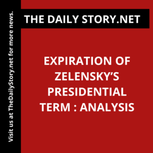 Expiration of Zelensky’s Presidential Term : Analysis