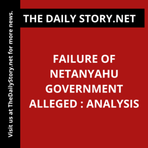 Failure of Netanyahu Government Alleged : Analysis