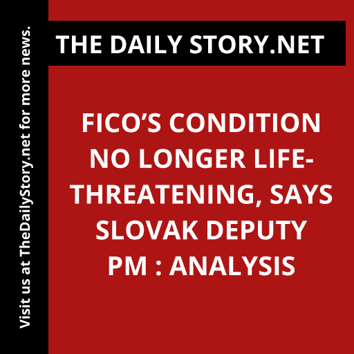 Fico’s Condition No Longer Life-Threatening, Says Slovak Deputy PM : Analysis