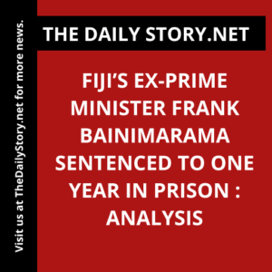 Fiji’s Ex-Prime Minister Frank Bainimarama Sentenced to One Year in Prison : Analysis