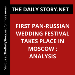 First pan-Russian wedding festival takes place in Moscow : Analysis