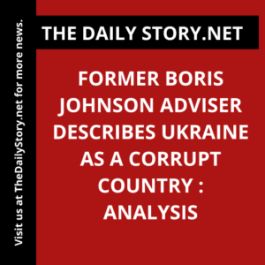 Former Boris Johnson Adviser Describes Ukraine as a Corrupt Country : Analysis