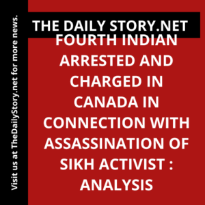 Fourth Indian arrested and charged in Canada in connection with assassination of Sikh activist : Analysis