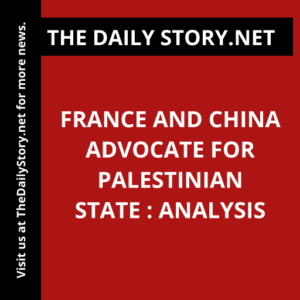 France and China advocate for Palestinian state : Analysis