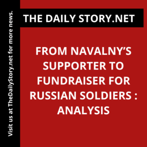From Navalny’s Supporter to Fundraiser for Russian Soldiers : Analysis