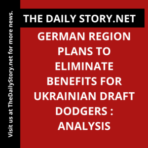 German region plans to eliminate benefits for Ukrainian draft dodgers : Analysis