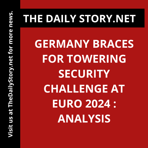 Germany Braces for Towering Security Challenge at Euro 2024 : Analysis