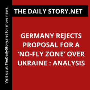 Germany rejects proposal for a ‘no-fly zone’ over Ukraine : Analysis