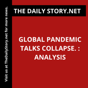 Global pandemic talks collapse. : Analysis
