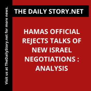 Hamas Official Rejects Talks of New Israel Negotiations : Analysis