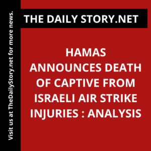 Hamas announces death of captive from Israeli air strike injuries : Analysis